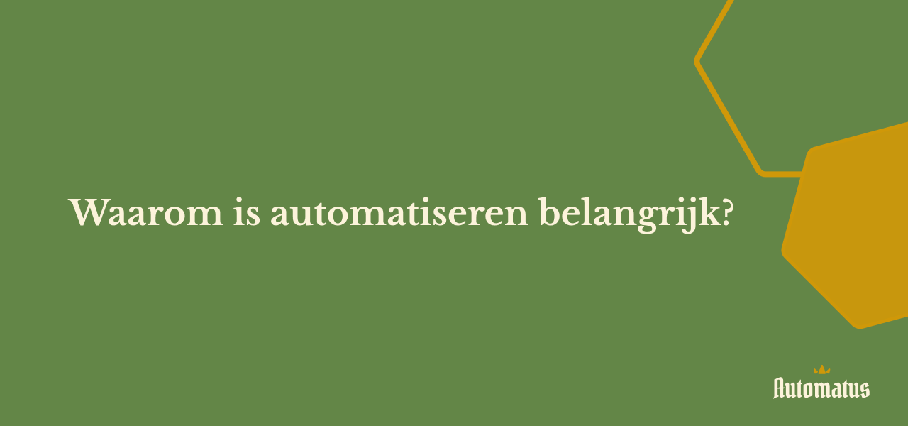 Waarom is automatiseren belangrijk?